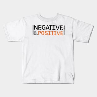 Negative is the new Positive Kids T-Shirt